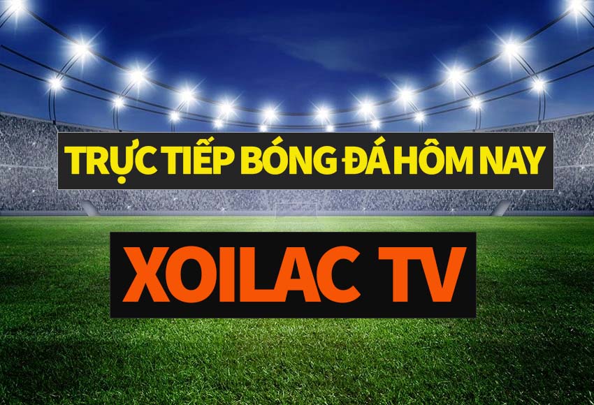 Xoilac 59 - Trang web xem bóng đá trực tiếp uy tín hàng đầu thị trường
